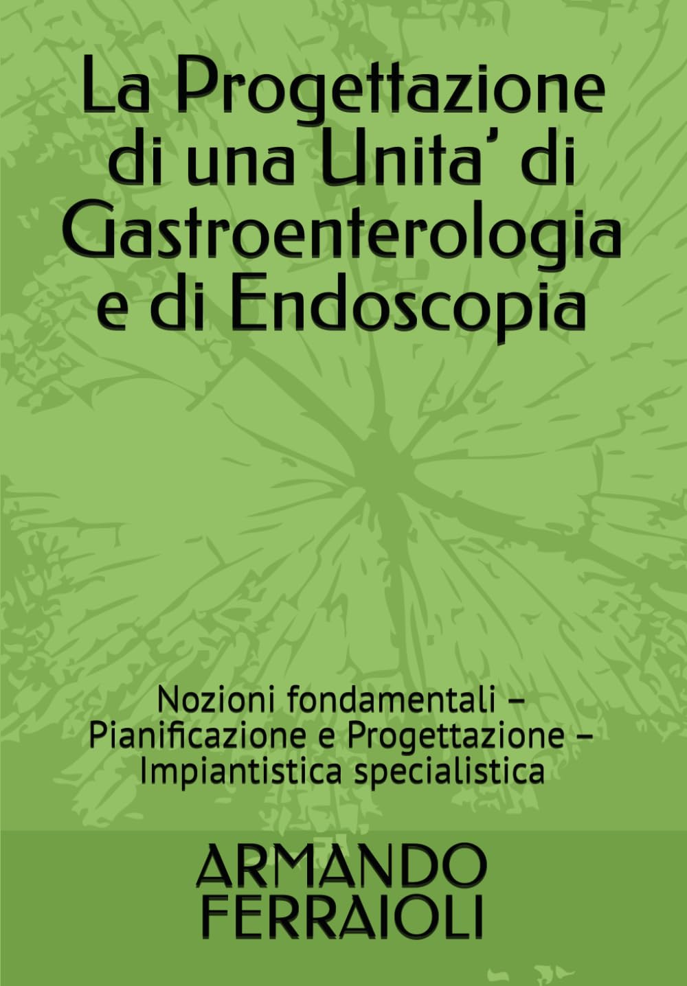 La Progettazione di una Unita’ di Gastroenterologia e di Endoscopia: Nozioni fondamentali – Pianificazione e Progettazione – Impiantistica specialistica