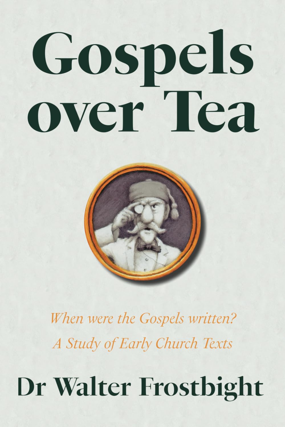 Gospels Over Tea: When were the Gospels written? A Study of Early Church Texts