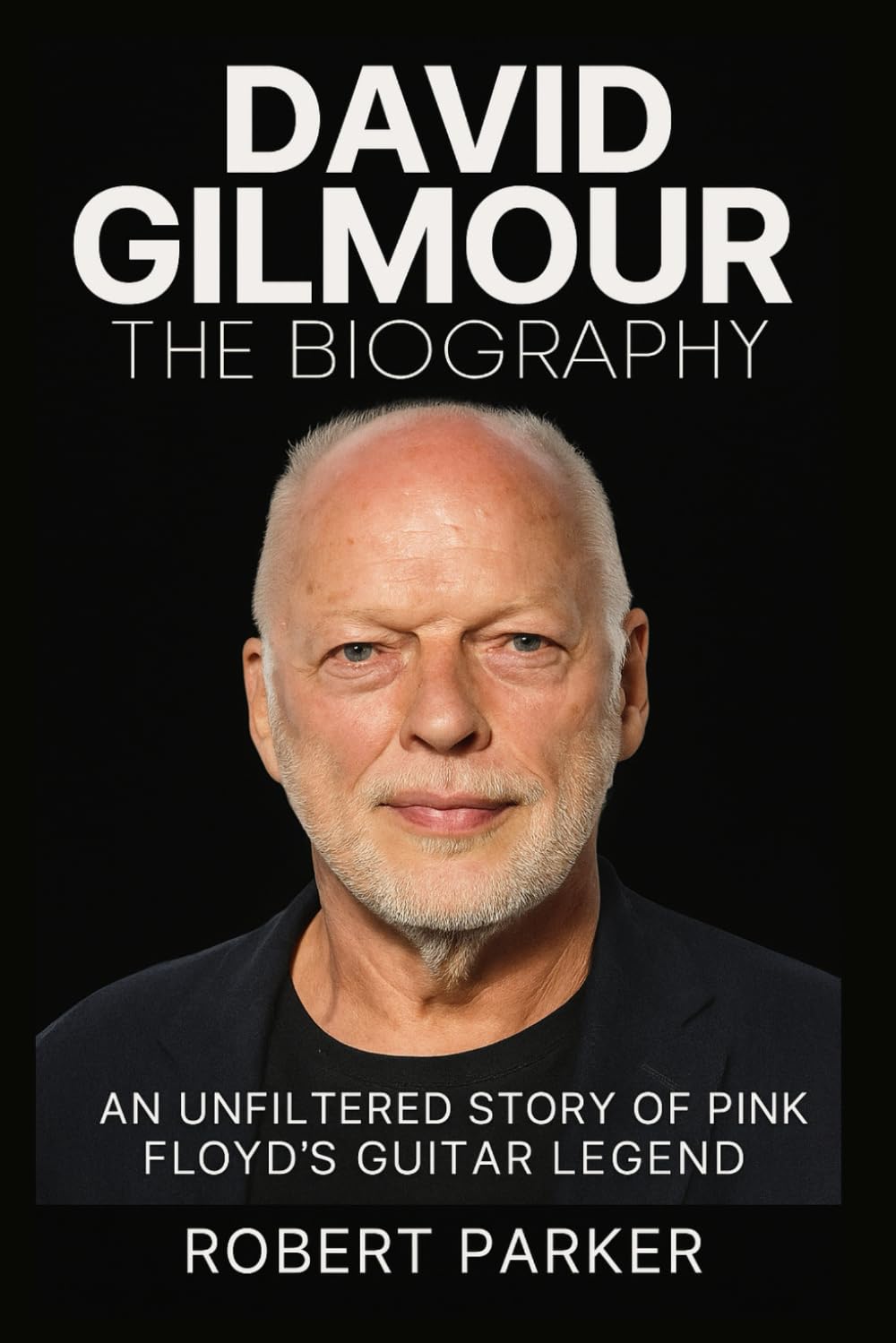 David Gilmour: The Definitive Biography: An Unfiltered Story of Pink Floyd’s Guitar Legend