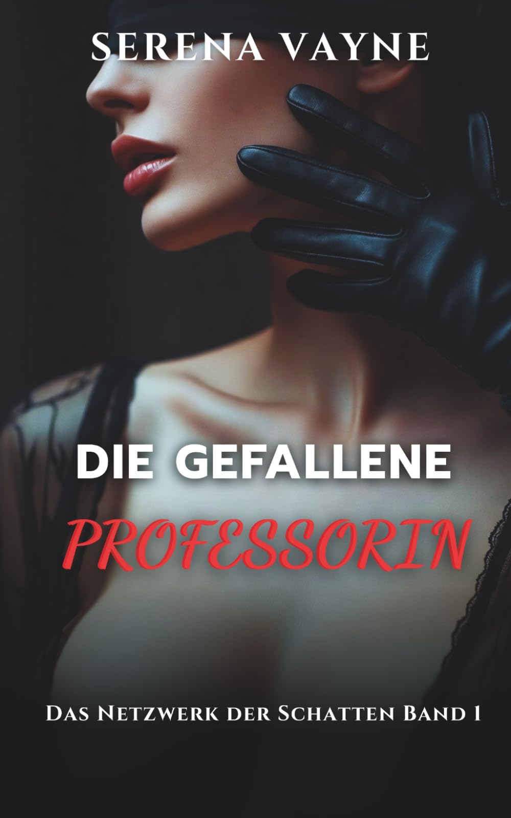 DIE GEFALLENE PROFESSORIN: Die Dressur durch einen Schatten – Ein psychologischer BDSM Roman (DAS NETZWERK DER SCHATTEN)