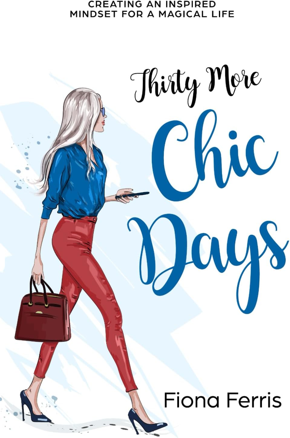 Thirty More Chic Days: Creating an inspired mindset for a magical life (Thirty Chic Days)