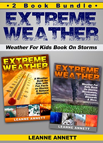 Extreme Weather! Weather For Kids Book On Storms and Natural Disasters. 2 Book Bundle (Book Bundle Compilation Collection Set 1) Extreme Weather! Weather For Kids Book On Storms and Natural Disasters. 2 Book Bundle (Book Bundle Compilation Collection Set 1)