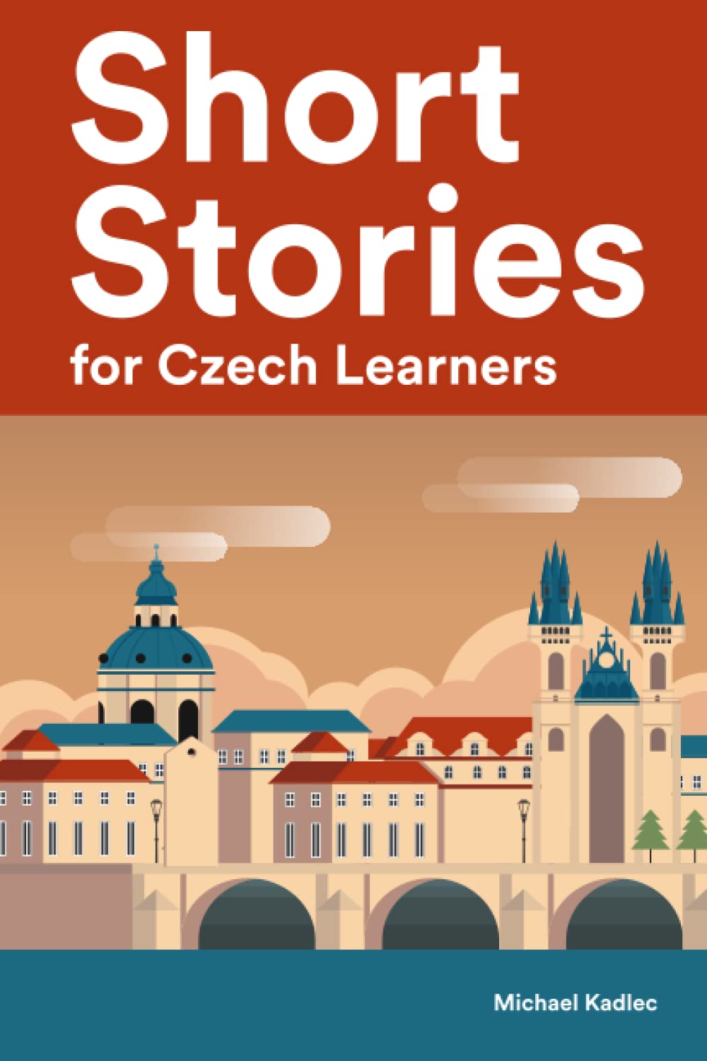 Short Stories for Czech Learners : 25 Short Stories to Master the Czech Language
