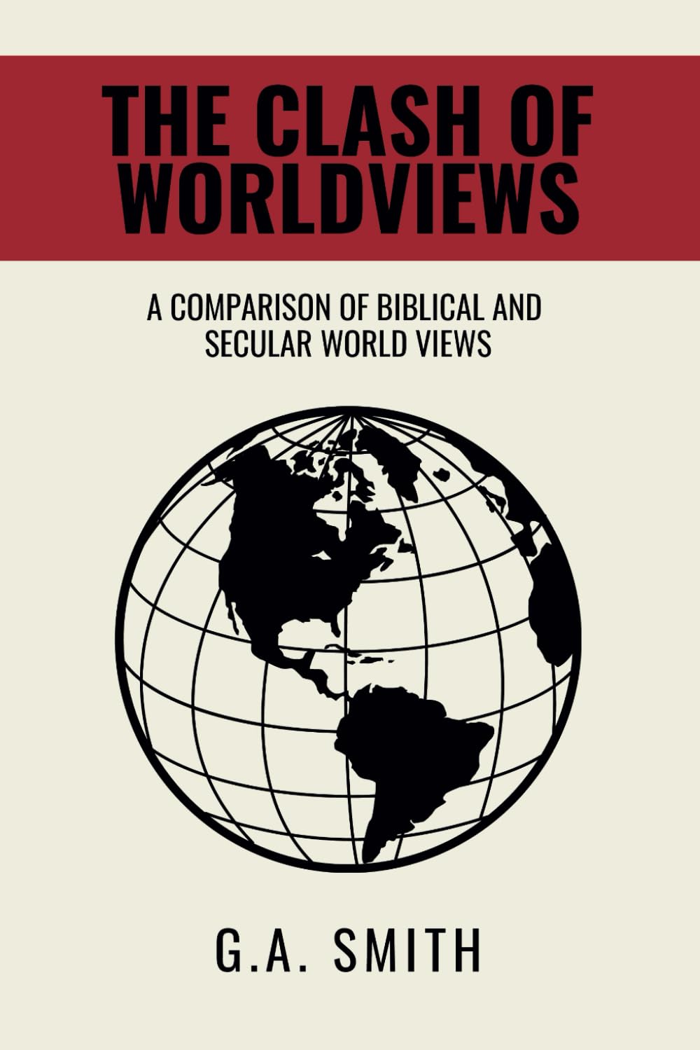The Clash of Worldviews: A Comparison of Biblical and Secular Worldviews