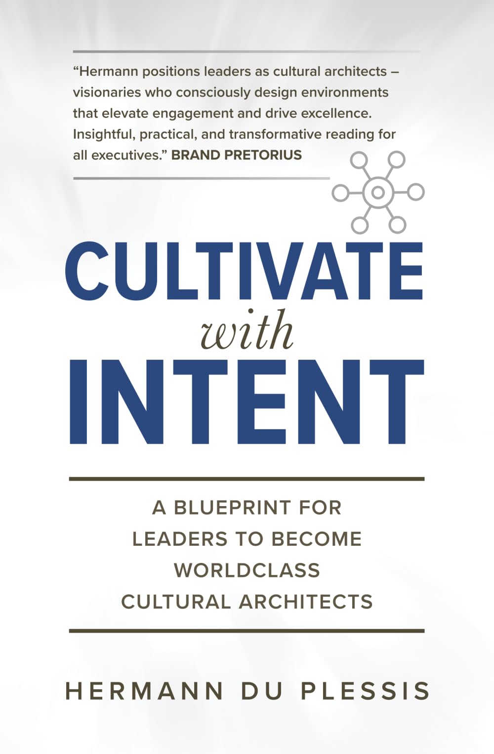 Cultivate With Intent: A Blueprint for Leaders to Become Worldclass Cultural Architects