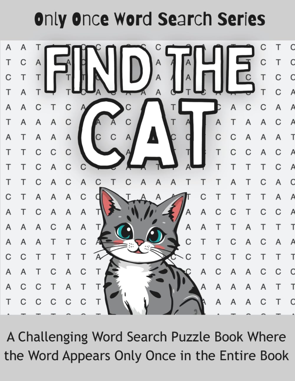 Find the CAT: A Challenging Word Search Puzzle Book Where the Word Appears Only Once in the Entire Book (Only Once Word Search Series)