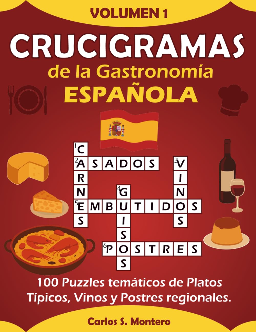 Crucigramas de la Gastronomía Española: 100 Puzzles Temáticos de Platos Típicos, Vinos y Postres Regionales (Crucigramas Culinarios por Carlos S. Montero)