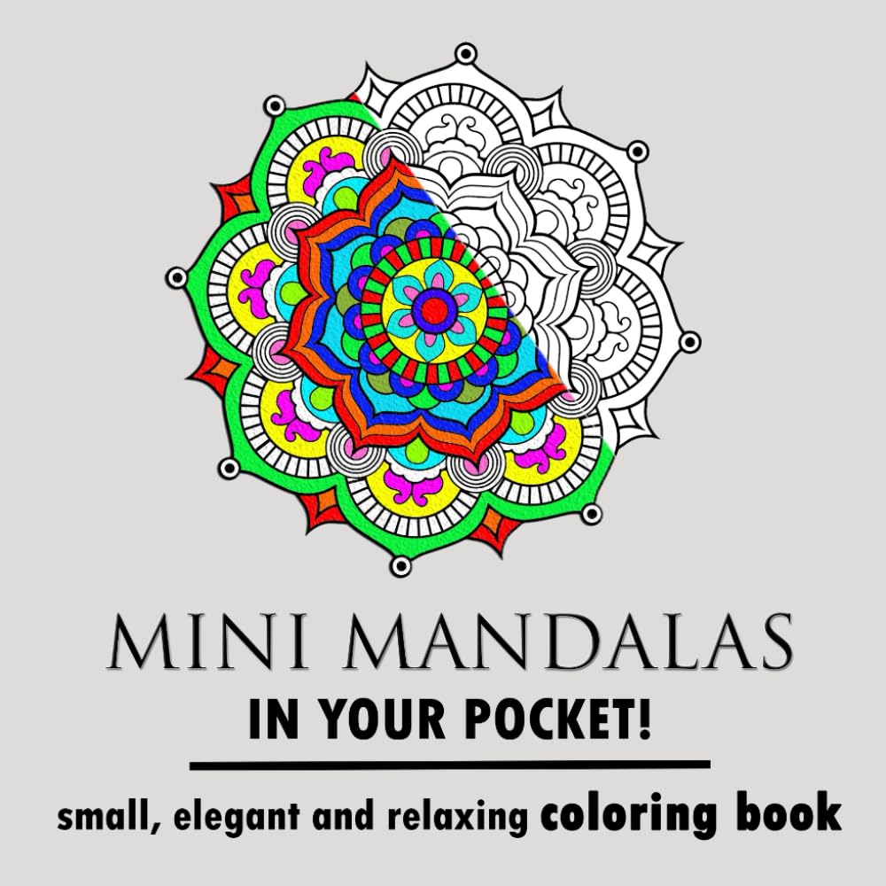 Mini Mandalas In Your Pocket Small, Elegant and Relaxing coloring book: Creative, Small and Elegant Mandala Coloring Book for Relaxation. Calm and ... Patterns (Mini and small Coloring Books)