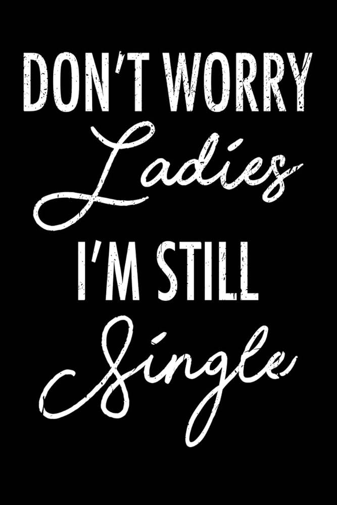 Don't Worry Ladies I'm Still Single: Blank Lined Journal - Funny Wedding Gifts, Ring Bearer Gifts, Wedding Journal: Timothy, Daniel: 9781725582729: Amazon.com: Books