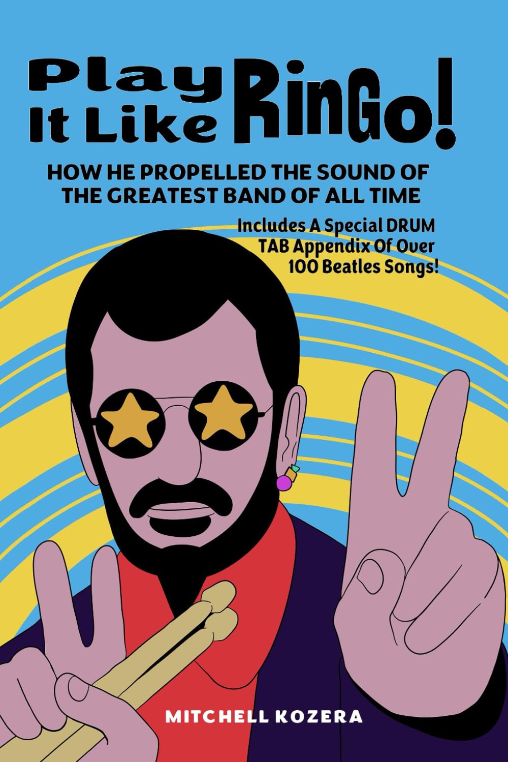Play It Like Ringo!: How Ringo Starr Propelled The Sound Of The Greatest Band Of All Time