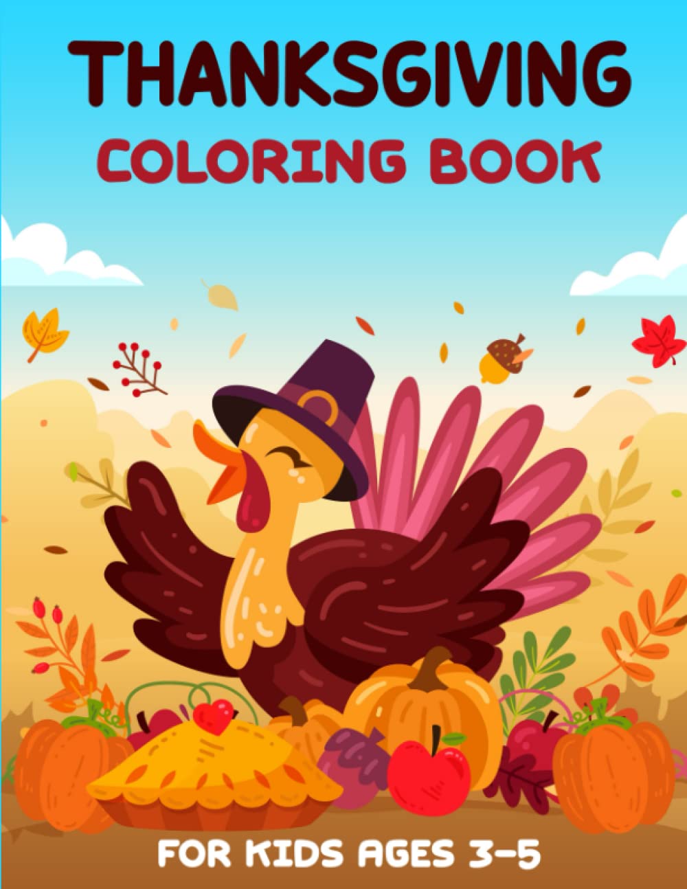 Thanksgiving Coloring Book for Kids Ages 3-5: A Collection of Coloring Pages with Cute Thanksgiving Things Such as Turkey, Feast, Celebrate Harvest, Dinner and More