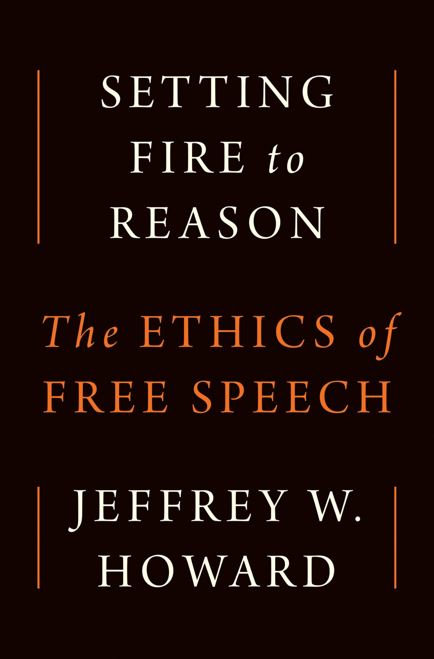 Setting Fire to Reason: The Ethics of Free Speech