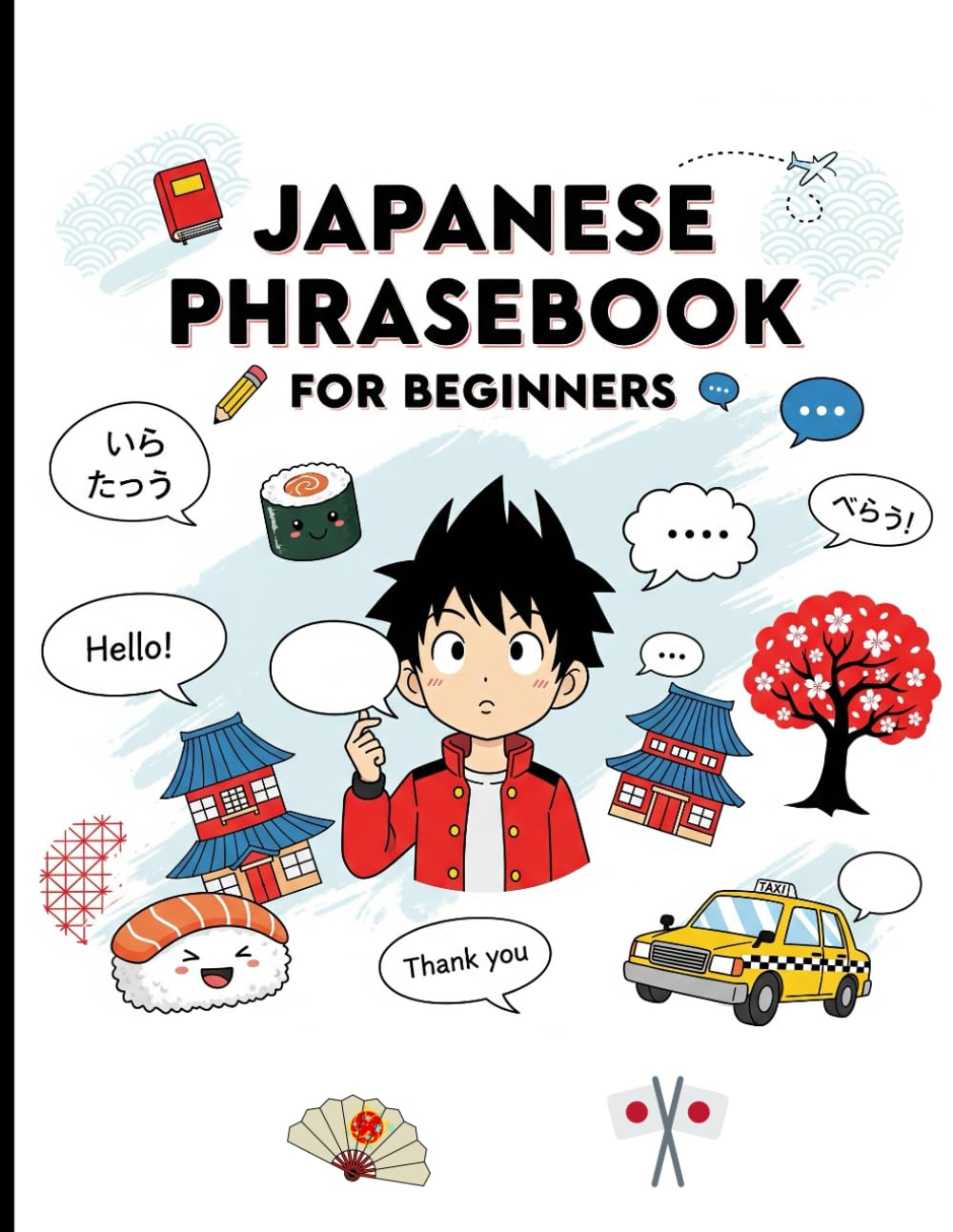 Japanese Phrasebook for Beginners: 750 Essential Japanese Phrases for Travel, Love, Daily Conversations, Work, and More – Speak Confidently in Any Situation (Japanese for Beginners)