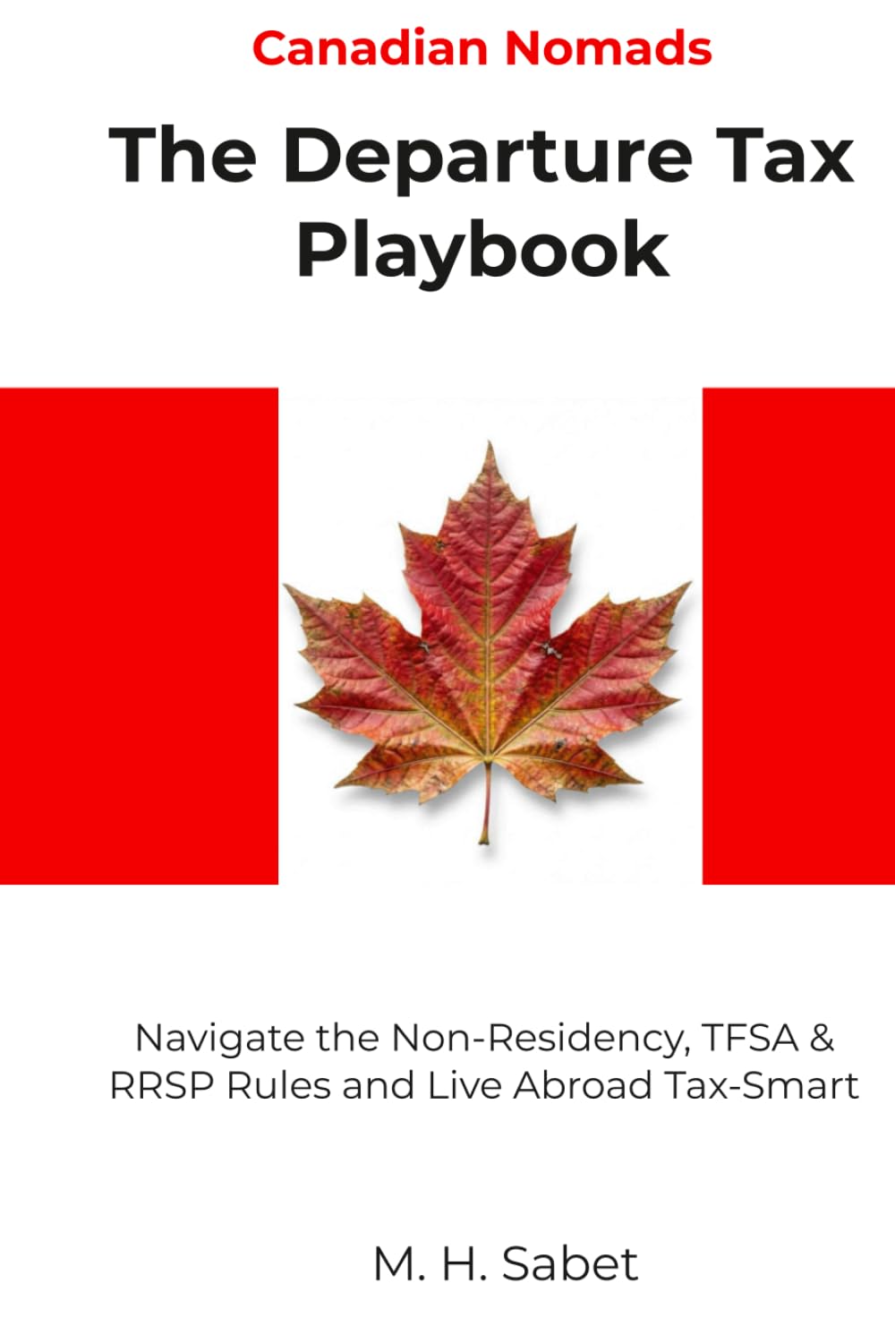 Canadian Nomads: The Departure Tax Playbook: Navigate the Non-Residency, TFSA & RRSP Rules and Live Abroad Tax-Smart (The Nomad Tax Playbook)