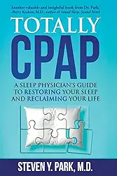 Totally CPAP: A Sleep Physician's Guide to Restoring Your Sleep and Reclaiming Your Life