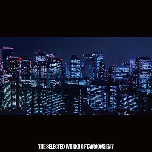 THE SELECTED WORKS OF TAMAONSEN 7 魂音泉