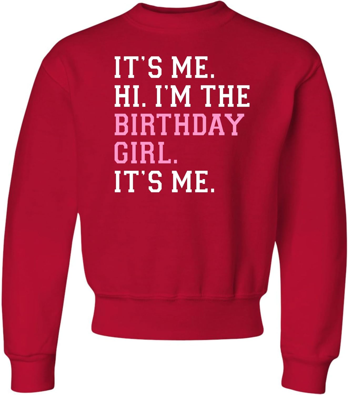 Go All Out It's Me Hi I'm The Birthday Girl It's Me Mens Youth Sweatshirt Crewneck