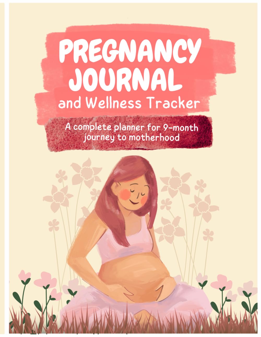 Pregnancy Journal and Wellness Tracker: A complete planner for 9-month journey to motherhood