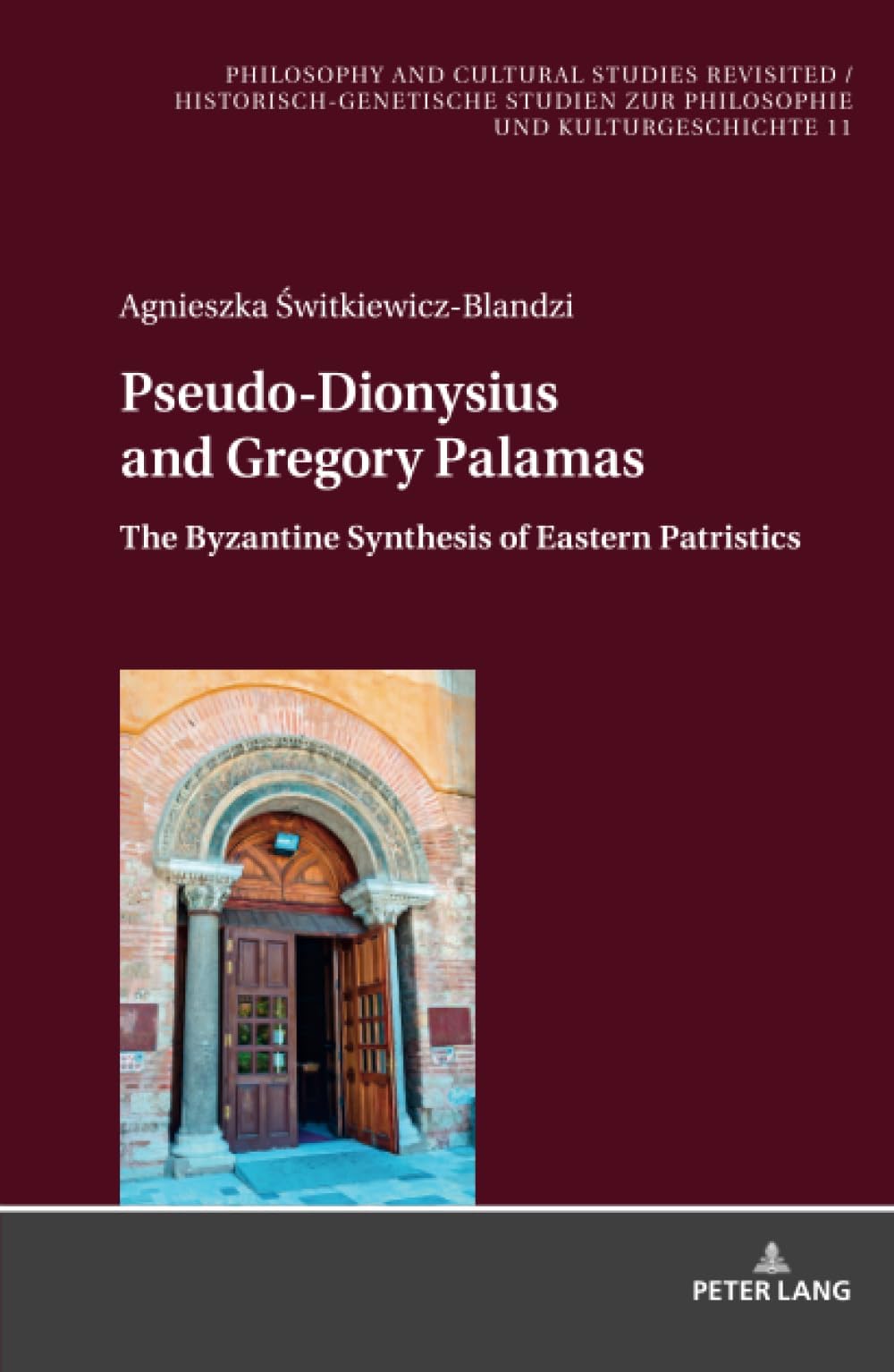 Pseudo-Dionysius and Gregory Palamas: The Byzantine Synthesis of Eastern Patristics: 11 (Philosophy and Cultural Studies Revisited / Historisch-genetische Studien zur Philosophie und Kulturgeschichte)