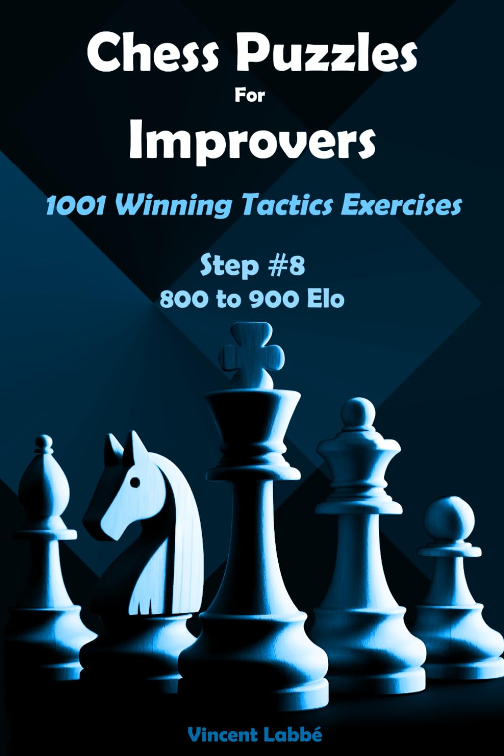 Chess Puzzles For Improvers - 1001 Winning Tactics Exercises - Step #8 - 800 to 900 Elo (Chess Puzzles: From Beginner to Master)