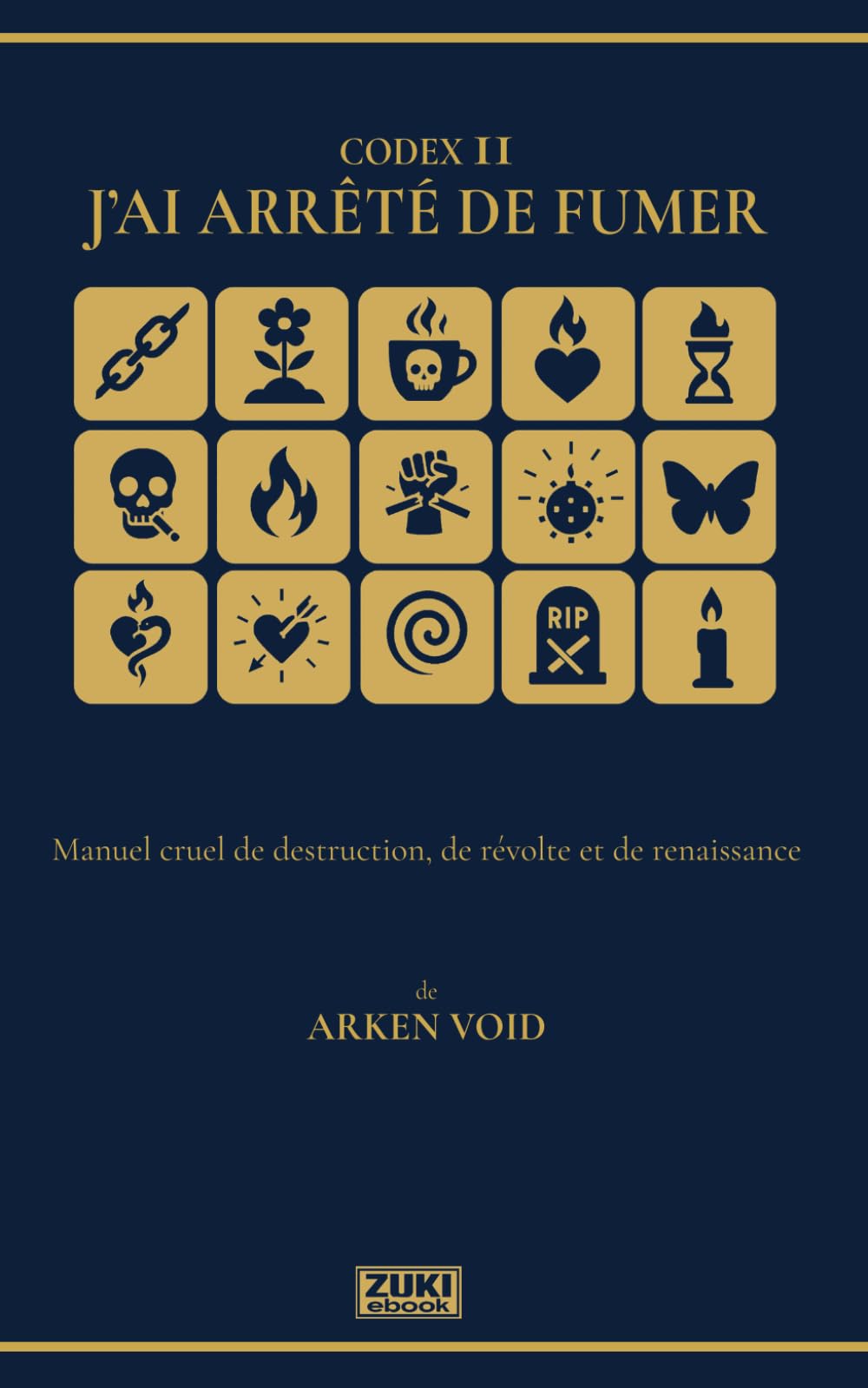 J’AI ARRÊTÉ DE FUMER: Manuel cruel de destruction, de révolte et de renaissance (CODEX (French Edition))