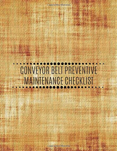 Conveyor Belt Preventive Maintenance Checklist: Conveyor Belt Maintenance Logbook, Inspection Checklist Log, Safety and Repair Tasks Measures, ... Production, Airport (Conveyor Belt Log Notes)