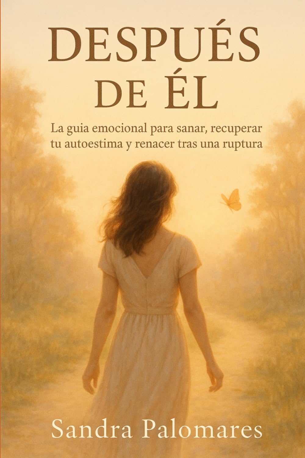 DESPUÉS DE ÉL: La guía emocional para sanar, recuperar tu autoestima y renacer tras una ruptura