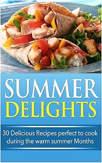 Summer Delights: 30 Delicious Recipes Perfect to Cook during the Warm Summer Months