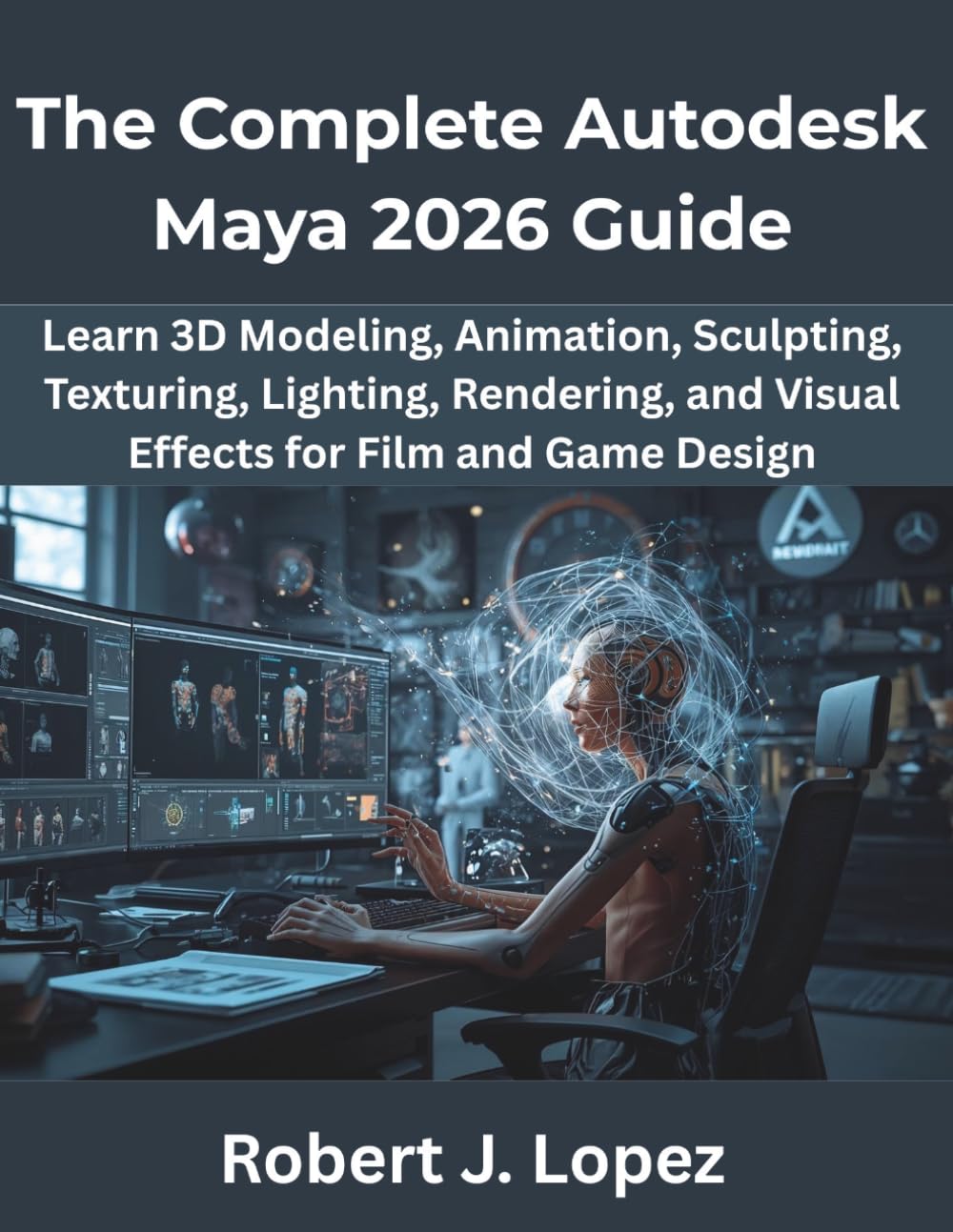 The Complete Autodesk Maya 2026 Guide: Learn 3D Modeling, Animation, Sculpting, Texturing, Lighting, Rendering, and Visual Effects for Film and Game Design (Programming Pro Series)      Paperback – March 19, 2026