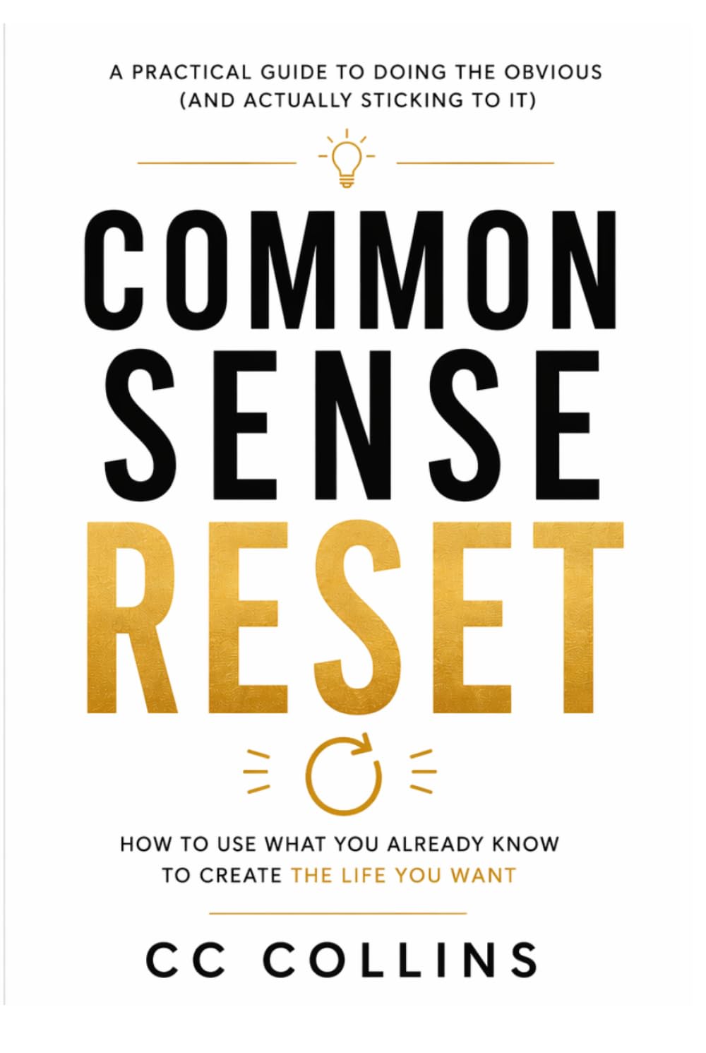 Common Sense Reset: How to use what you already know to create the life you want