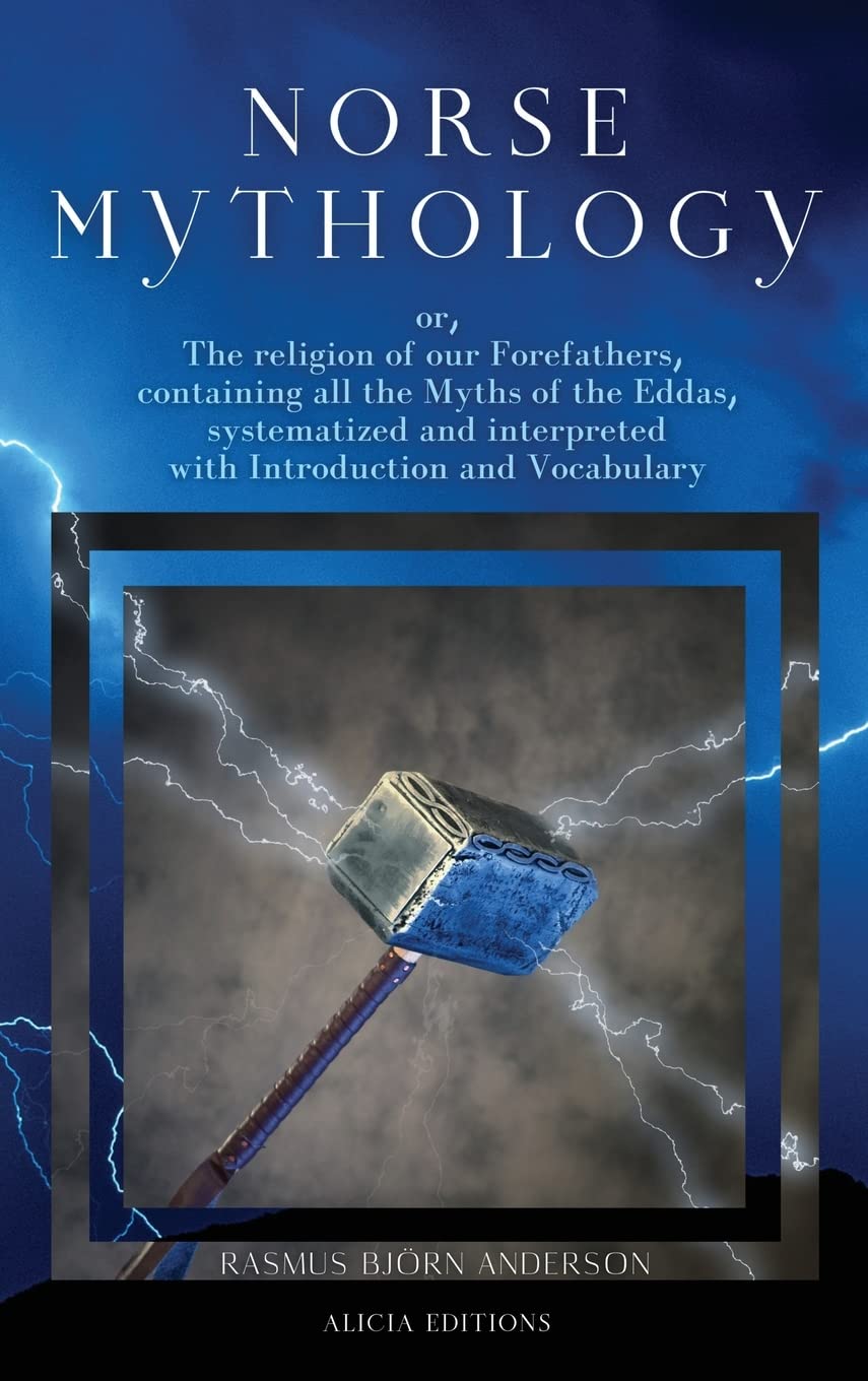 Norse mythology: or, The religion of our Forefathers, containing all the Myths of the Eddas, systematized and interpreted with Introduction and Vocabulary