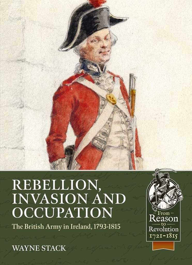 Rebellion, Invasion and Occupation : The British Army in Ireland, 1793-1815