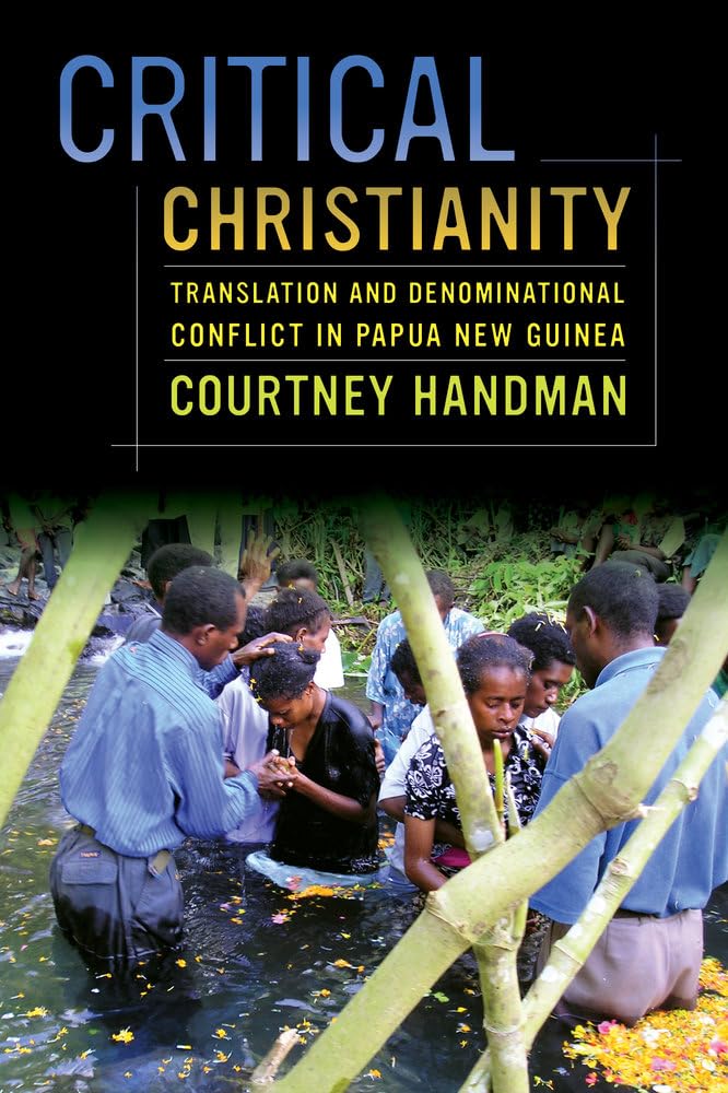 Critical Christianity: Translation and Denominational Conflict in Papua New Guinea: 16 (The Anthropology of Christianity)