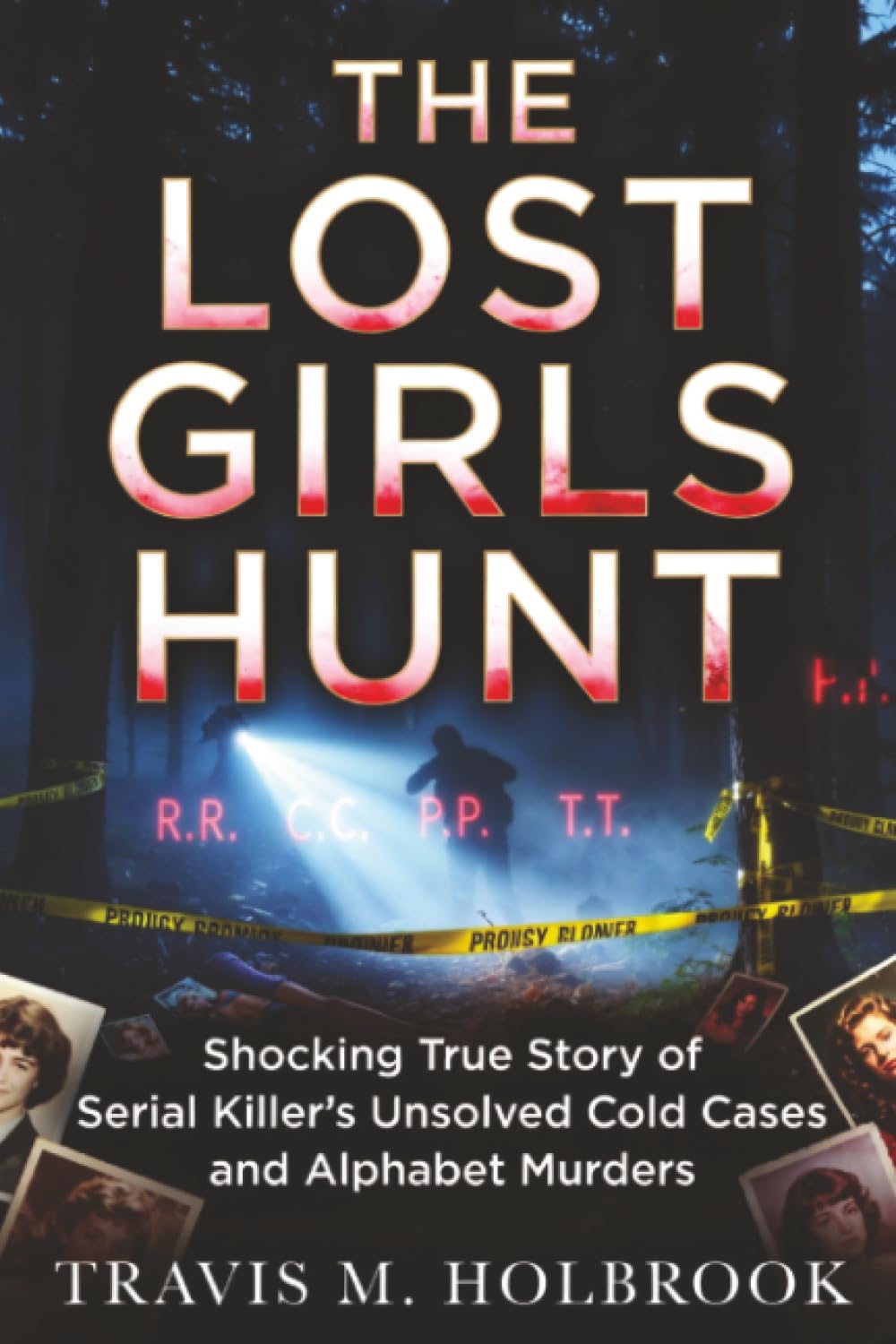 Lost Girls Hunt: Shocking True Story of Serial Killer’s Unsolved Cold Cases and Alphabet Murders