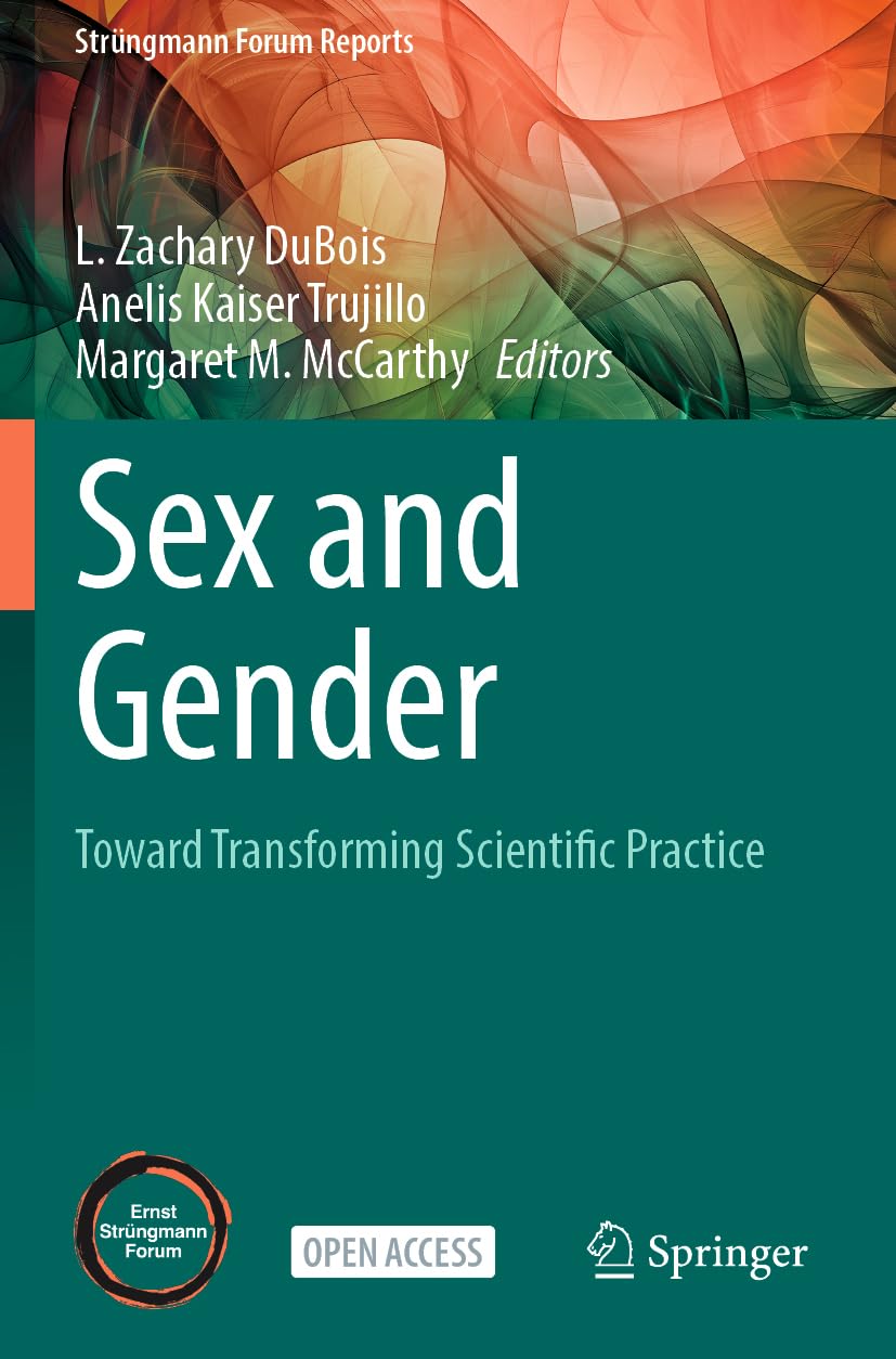 Sex and Gender: Toward Transforming Scientific Practice (Strüngmann Forum Reports)