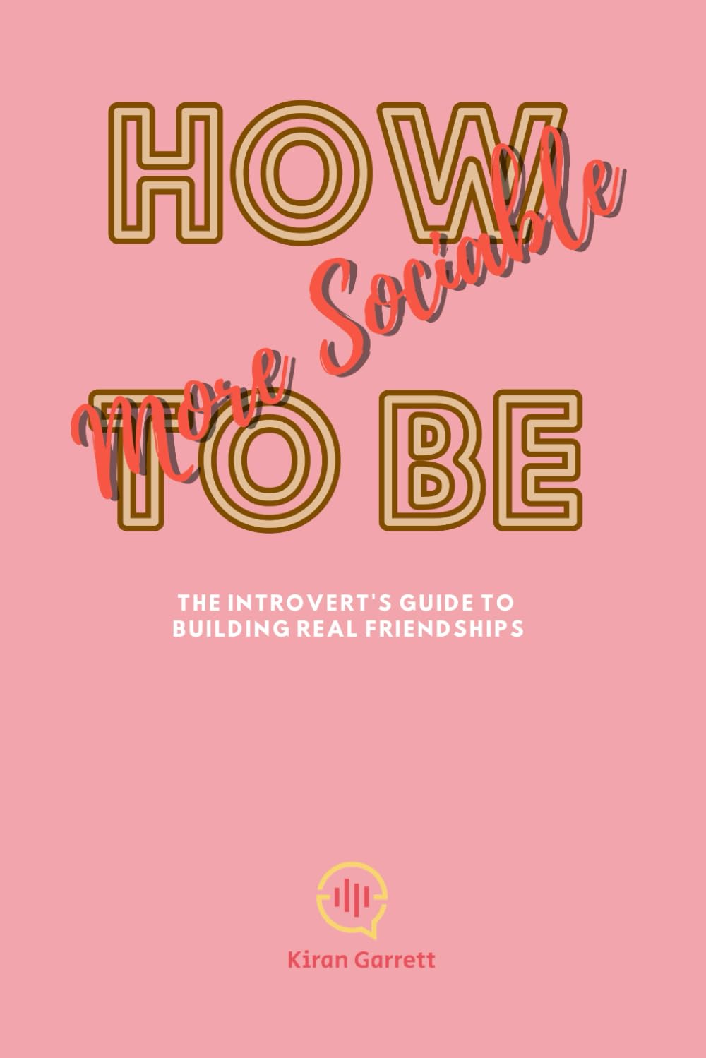 How to Be More Sociable: The Introvert's Guide to Building Real Friendships