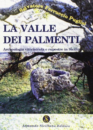 La valle dei palmenti. Archeologia vitinicola e rupestre in Sicilia