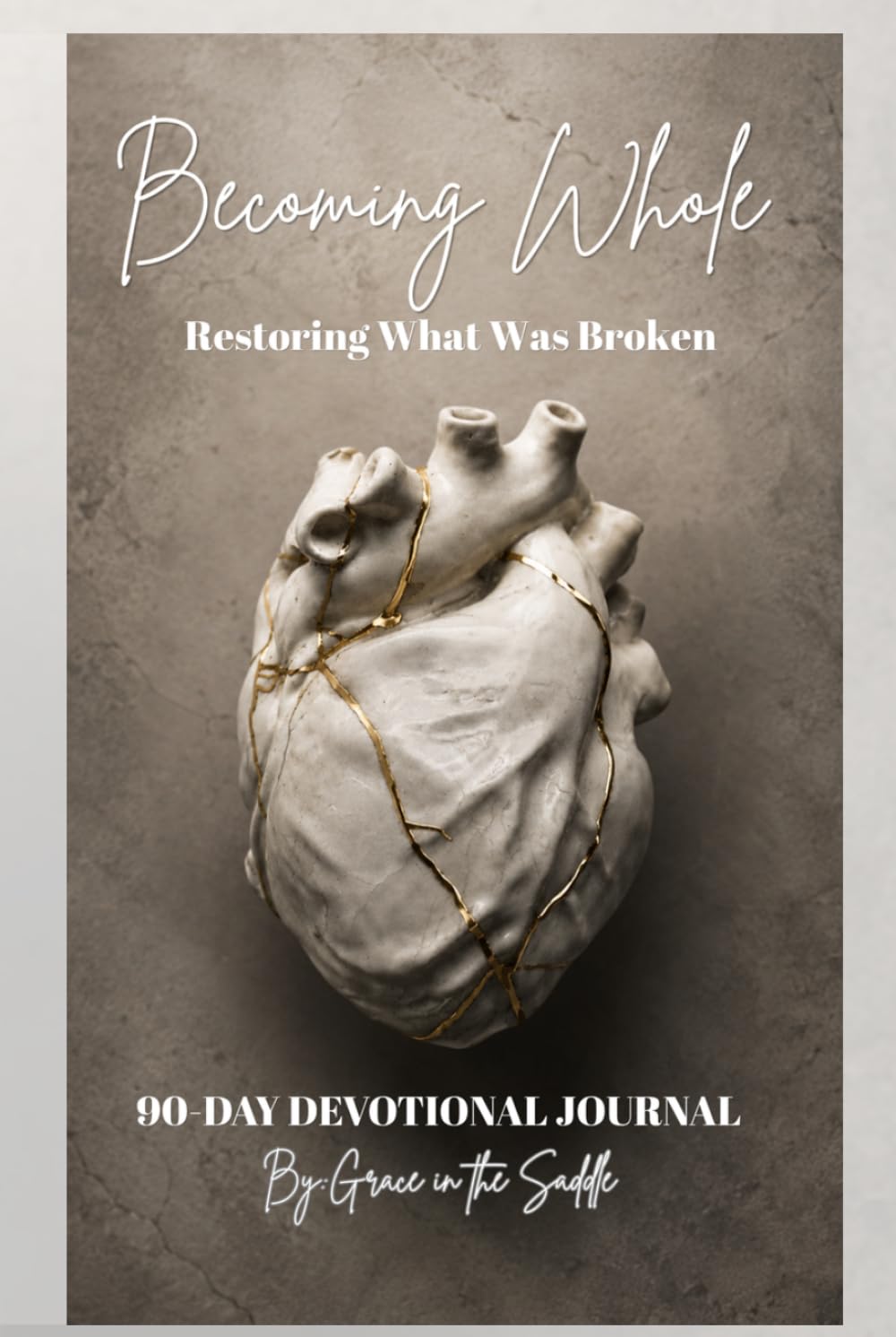 Becoming Whole: Restoring What Was Broke: A 90-Day Christian Devotional Journal for Healing, Identity, and Hope