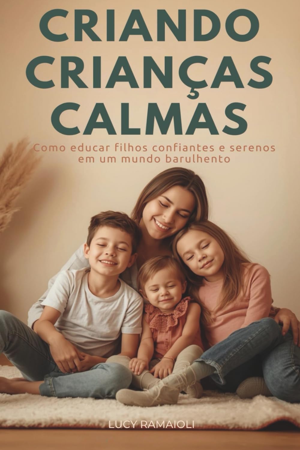 Criando Crianças Calmas: Guiando seus Filhos com Calma, Empatia e Comunicação
