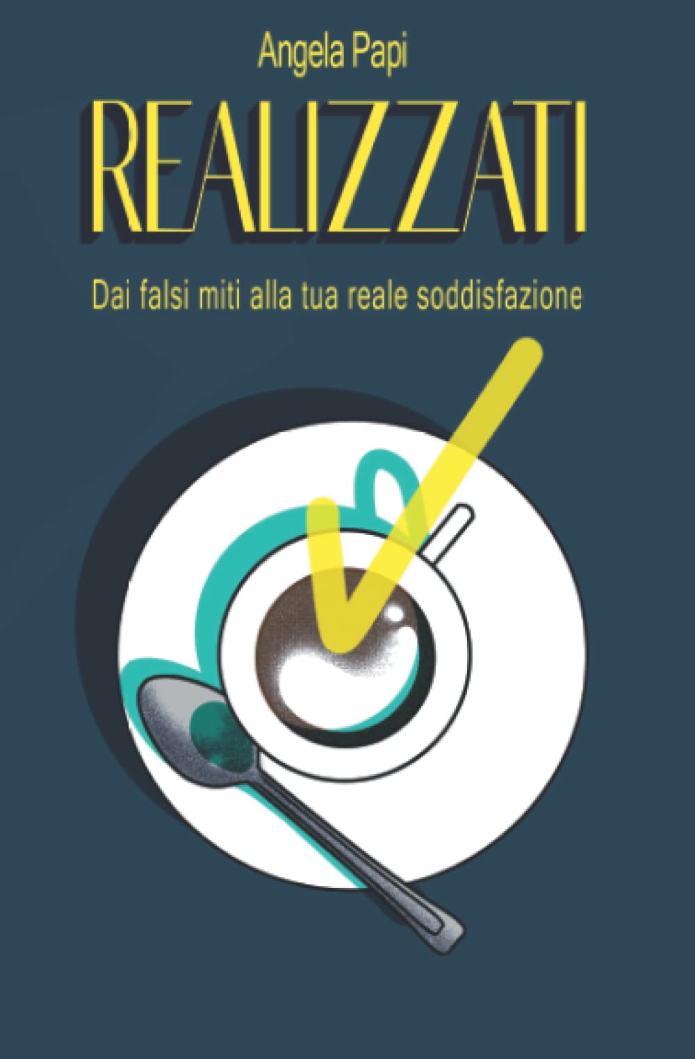 REALIZZATI: Dai falsi miti alla Tua Reale Soddisfazione