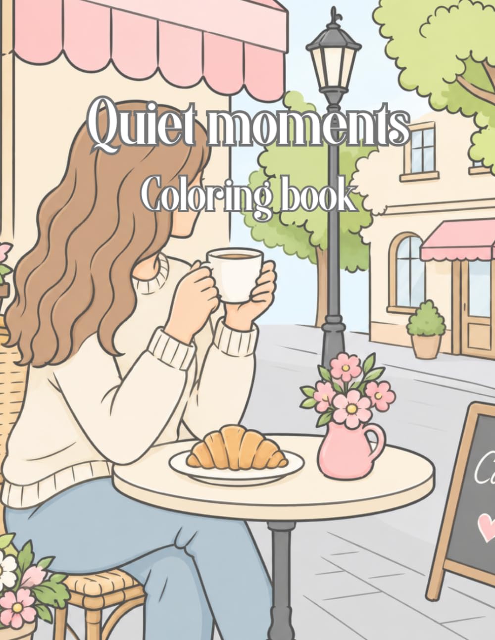 Quiet moments coloring book: 80 pages of quiet moments & simple everyday joys
