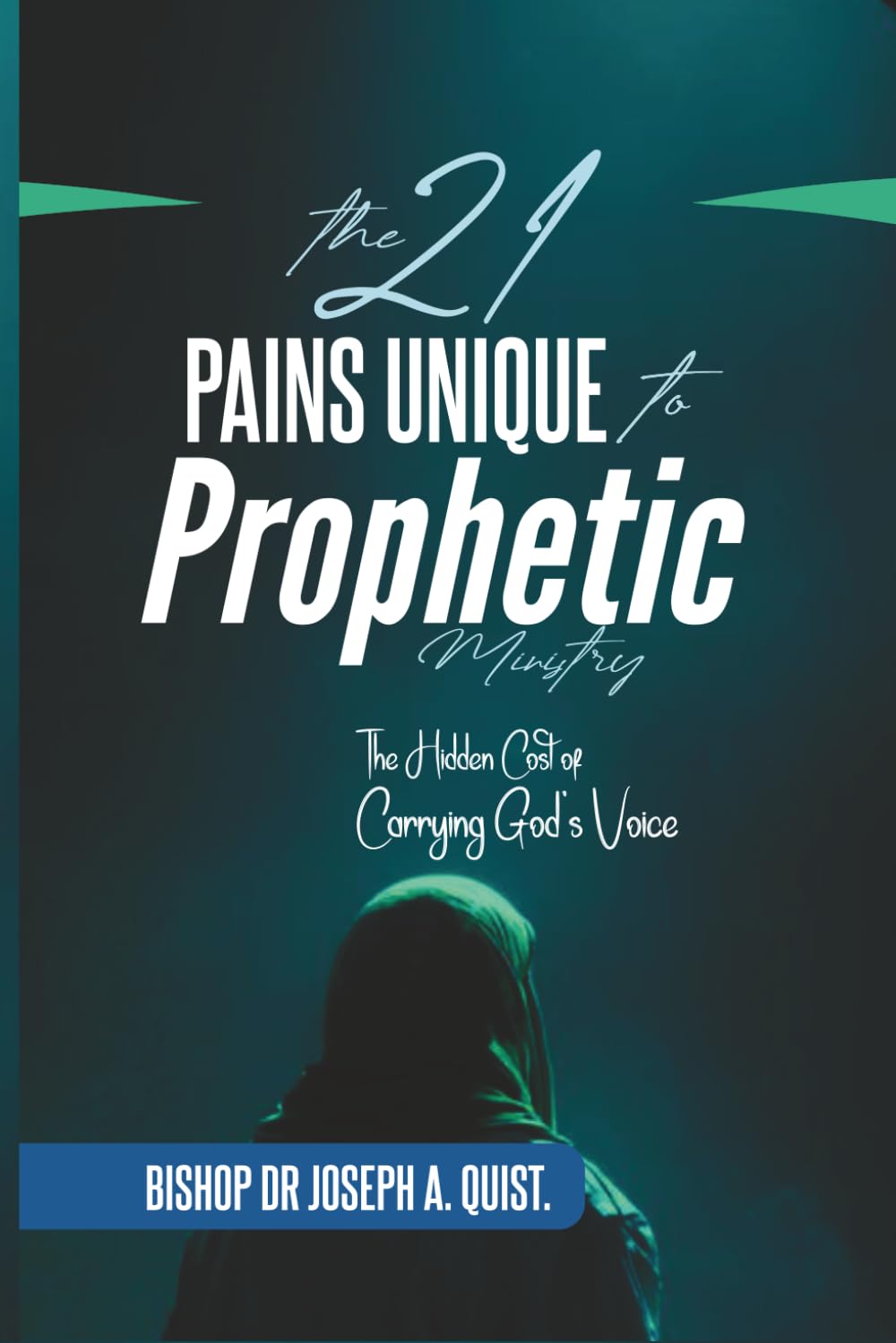 THE 21 PAINS UNIQUE TO PROPHETIC MINISTRY: The Hidden Cost of Carrying God’s Voice
