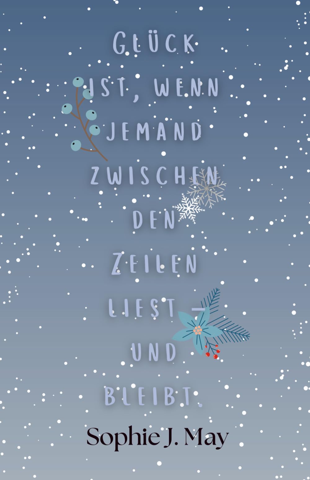 Glück ist, wenn jemand zwischen den Zeilen liest und bleibt.