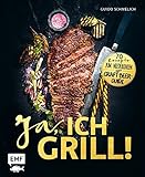 Ja, ich grill!: 70 Rezepte zum Niederknien. Mit Craft-Beer-Guide