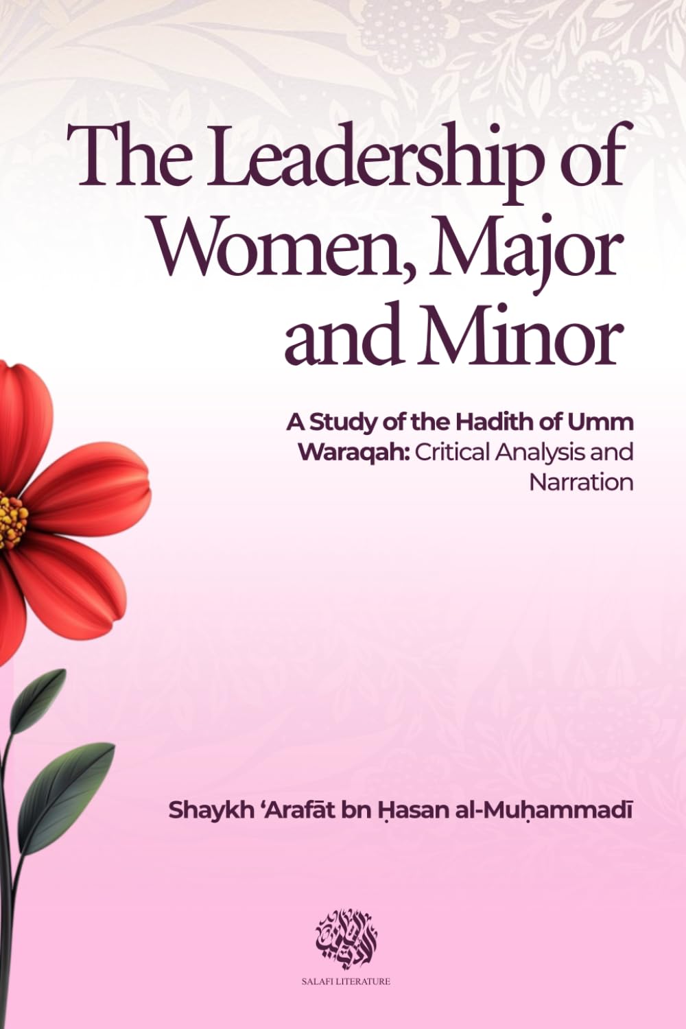 The Leadership of Women, Major and Minor: A Study of the Hadith of Umm Waraqah: Critical Analysis and Narration