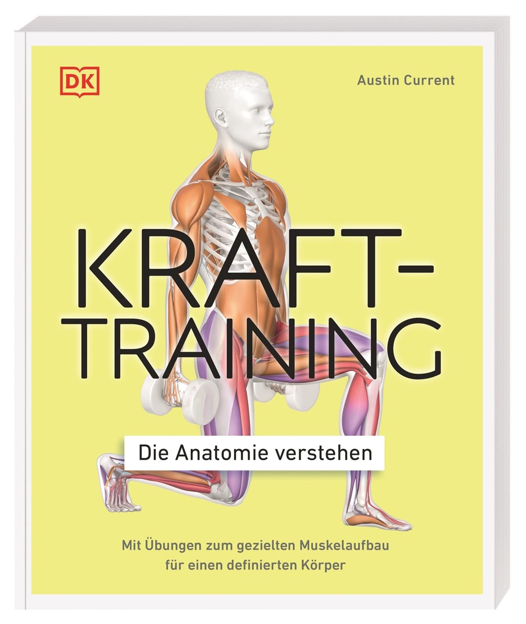 Krafttraining - Die Anatomie verstehen: Mit Übungen zum gezielten Muskelaufbau für einen definierten Körper