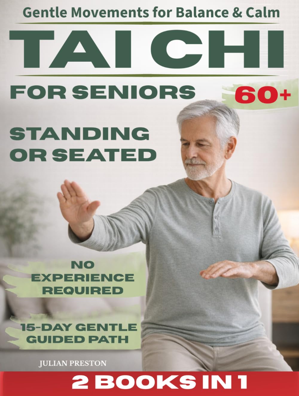 TAI CHI FOR SENIORS 60+: A Gentle Tai Chi Path Designed for Seniors Who Want to Improve Balance, Reduce Daily Tension, and Keep Moving Safely Standing or Seated