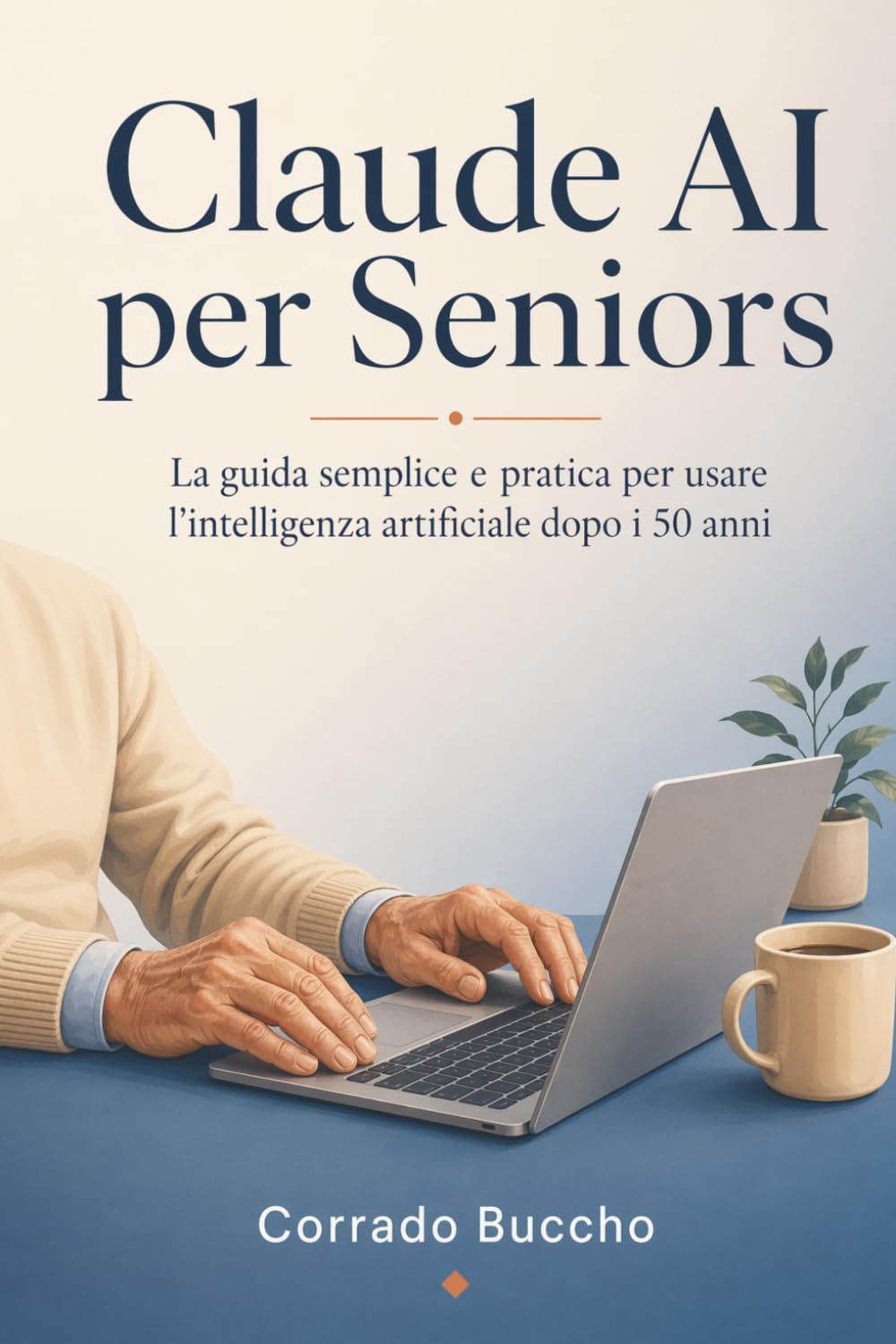 Claude AI per Seniors: La guida semplice e pratica per usare l'intelligenza artificiale dopo i 50 anni