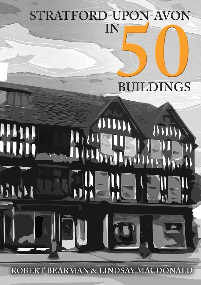 Stratford-upon-Avon in 50 Buildings, Bearman, MacDonald 9781445688305 New.+