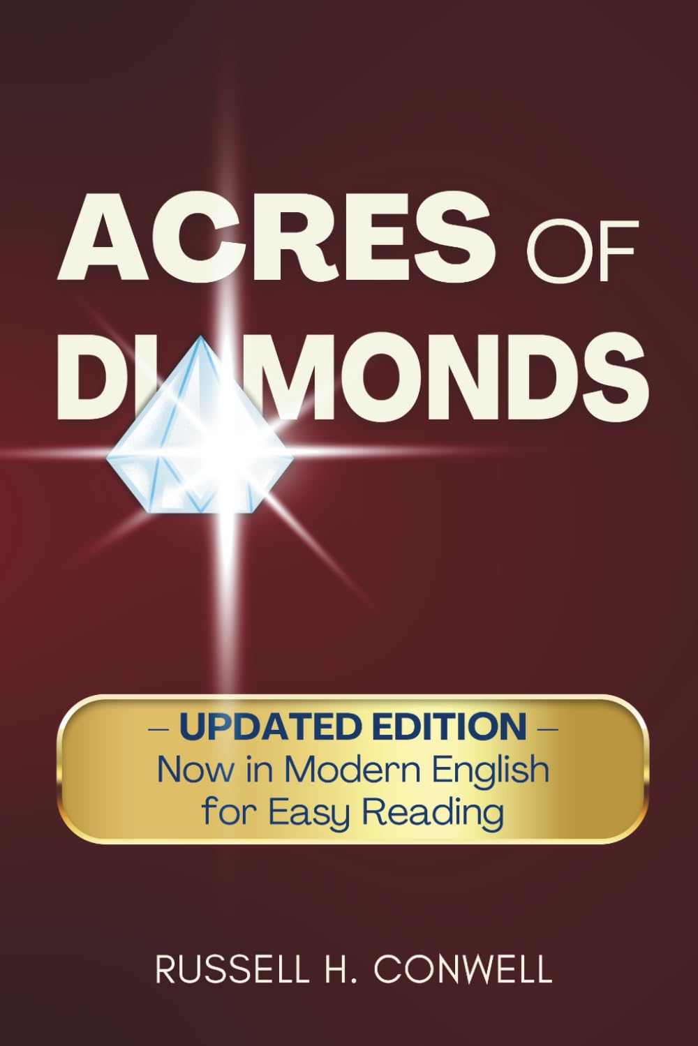 Acres of Diamonds: UPDATED EDITION — Now in Modern English for Easy Reading (Annotated)